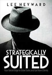 Strategically suited : your secret edge to grow sales and get new clients cover image