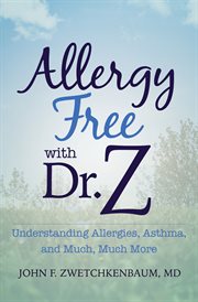 Allergy-free with Dr. Z : understanding allergies, asthma, and much, much more cover image