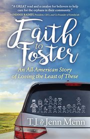 Faith to foster : an all-American story of loving the least of these cover image