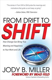 From drift to shift. How Change Can Bring True Meaning and Happiness to Your Work and Life cover image