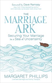 The marriage ark : securing your marriage in a sea of uncertainty cover image
