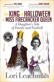 The King of Halloween and Miss Firecracker Queen : a daughter's tale of family and football cover image