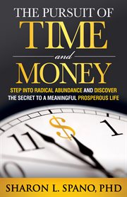 PURSUIT OF TIME AND MONEY : step into radical abundance and discover the secret to a meaningful prosperous life cover image