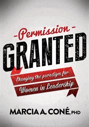 Permission granted : changing the paradigm for women in leadership cover image