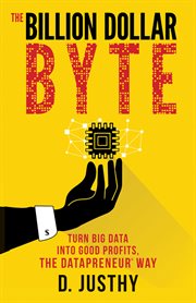 The billion dollar byte : turn big data into good profits, thedatapreneur® way cover image