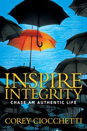 INSPIRE INTEGRITY : chasing an authentic life cover image