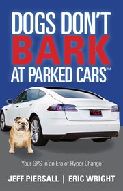 DOGS DONT BARK AT PARKED CARS : your gps in an era of hyper-change cover image