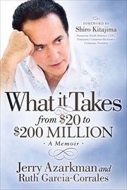 WHAT IT TAKES FROM $20 TO $200 MILLION : a memoir cover image