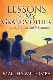 Lessons from my grandmother : every life Is a guided journey cover image