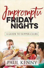 Impromptu Friday nights : a guide to supper clubs cover image