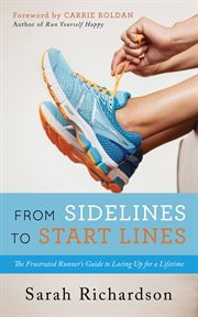 From sidelines to startlines. The Frustrated Runner's Guide to Lacing Up for a Lifetime cover image