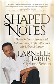Shaped notes : how ordinary people with extraordinary gifts influenced my life and career cover image