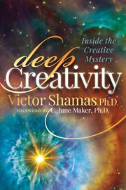 Deep creativity : inside the creative mystery cover image