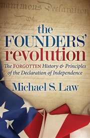 The Founders' Revolution : The Forgotten History & Principles of the Declaration of Independence cover image