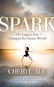 The spark : the legacy that changed the dance world cover image