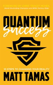 Quantum success : 10 steps to changing your reality cover image