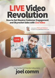 LIVE video revolution : how to get massive customer engagement and skyrocket sales with live video cover image