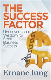 The success factor : unconventional wisdom for small business success cover image