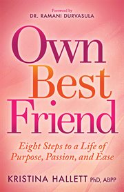 OWN BEST FRIEND : eight steps to a life of purpose, passion, and ease cover image