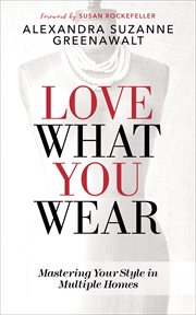 Love what you wear : mastering your style in multiple homes cover image
