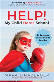 HELP! MY CHILD HATES SCHOOL : an awakened parent's guide to action cover image
