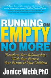 RUNNING ON EMPTY NO MORE : transform your relationships with your partner, your parents and your children cover image