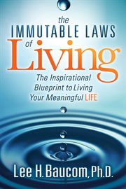 The immutable laws of living : the inspirational blueprint to living your meaningful life cover image