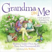 Grandma and me : a kid's guide for Alzheimer's and dementia cover image