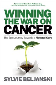 Winning the war on cancer : the epic journey towards a natural cure cover image