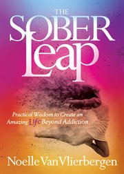The sober leap : practical wisdom to create an amazing life beyond addiction cover image