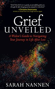 GRIEF UNVEILED : a widows guide to navigating your journey in life after loss cover image