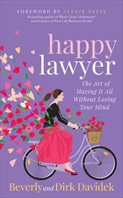 Happy lawyer : the art of having it all without losing your mind cover image