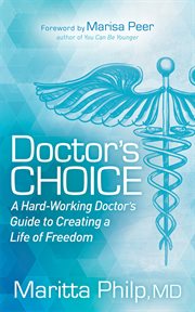 Doctor's choice : a hard-working doctor's guide to creating a life of freedom cover image