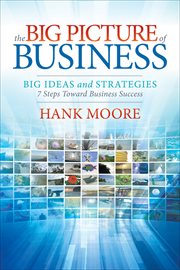 The big picture of business : big ideas and strategies cover image