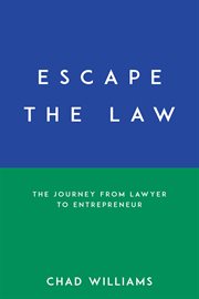 ESCAPE THE LAW : the journey from lawyer to entrepreneur cover image
