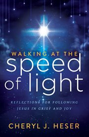 Walking at the speed of light : reflections for following Jesus in grief and joy cover image