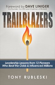 Trailblazers : leadership lessons from 12 pioneers who beat the odds & influenced millions cover image