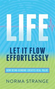 LIFE : let if flow effortlessly, how being genuine creates real value cover image