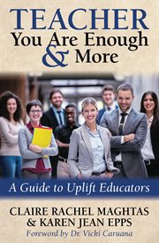 Teacher you are enouth & more : a guide to uplift educators cover image