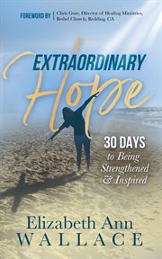 Extraordinary hope. 30 Days to Being Strengthened and Inspired cover image