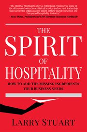 The spirit of hospitality : how to add the missing ingredients your business needs cover image
