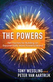 The powers : ten factors for building an exponentially more powerful brand cover image