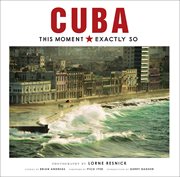 Cuba. This Moment, Exactly So cover image