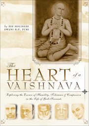 The Heart of a Vaishnava : Exploring the Essence of Humility, Tolerance & Compassion in the Life of God's Servants cover image