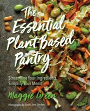 The essential plant-based pantry. Streamline Your Ingredients, Simplify Your Meals cover image