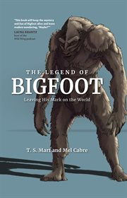 Legend of bigfoot : leaving his mark on the world cover image