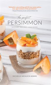 The Perfect Persimmon : History, Recipes, and More cover image