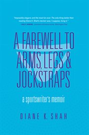 A farewell to arms, legs & jockstraps. A Sportswriter's Memoir cover image