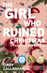 The Girl Who Ruined Christmas : A Tween Holiday Novella cover image