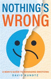 Nothing's wrong : a man's guide to managing emotions cover image